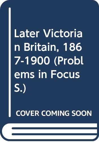Later Victorian Britain 1867-1900