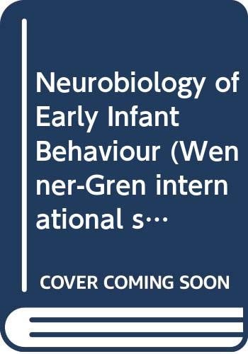 Neurobiology of Early Infant Behaviour: Proceedings of an International Wallenberg Symposium, Wenner-Gren Center, Stockholm, August 28-September 1, 1988 (Wenner-Gren International Symposium Series)