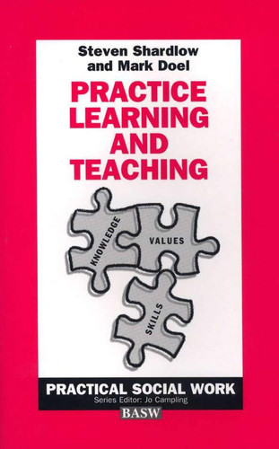 Practice Learning and Teaching (Practical Social Work Series, 49)