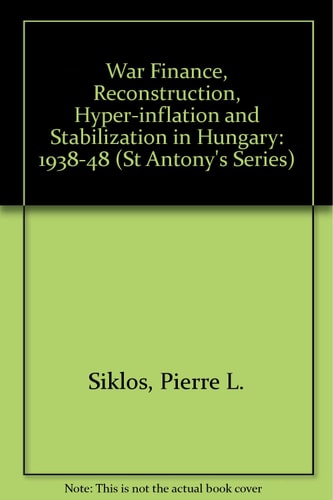 War Finance, Reconstruction, Hyperinflation and Stabilization in Hungary, 1938-48