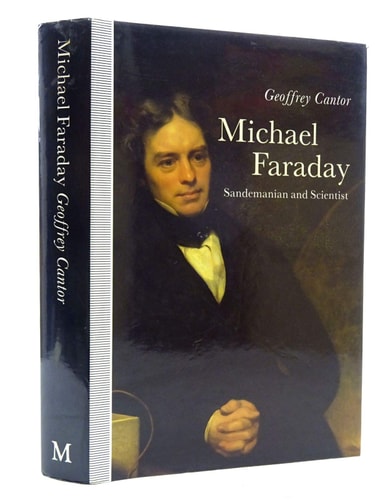 Michael Faraday: Sandemanian and Scientist: A Study of Science and Religion in the Nineteenth Century