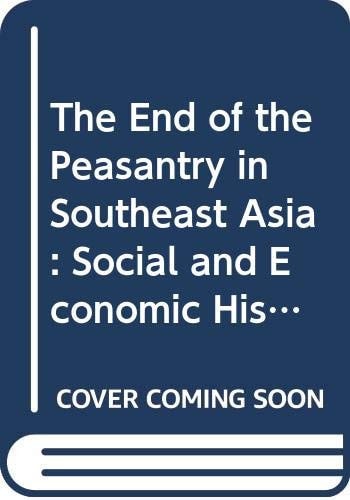 The End of the Peasantry in Southeast Asia A Social and Economic History of Peasant Livelihood, 1800-1990s