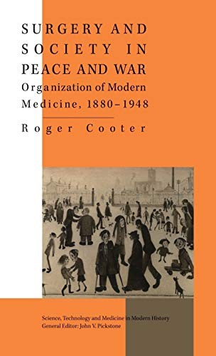 Surgery and Society in Peace and War (Science, Technology & Medicine in Modern History)