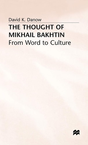The Thought of Mikhail Bakhtin From Word to Culture