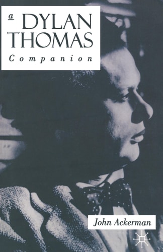 A Dylan Thomas Companion Life, Poetry and Prose