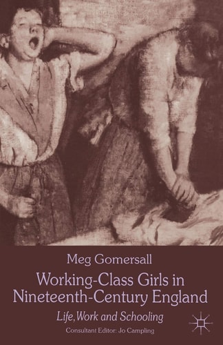 Working-Class Girls in Nineteenth-Century England Life, Work and Schooling