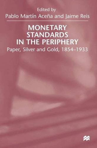 Monetary Standards in the Periphery Paper, Silver, and Gold, 1854-1933
