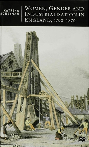 Women, Gender and Industrialization in England, 1700-1870