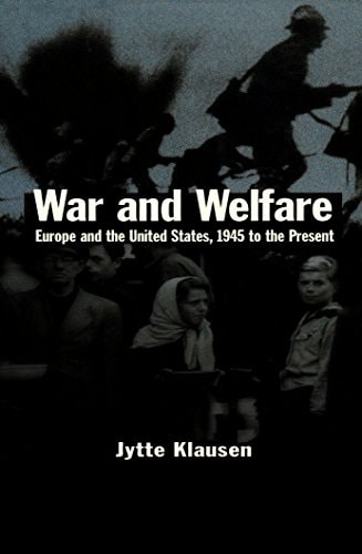 War and Welfare Europe and the United States, 1945 to the Present