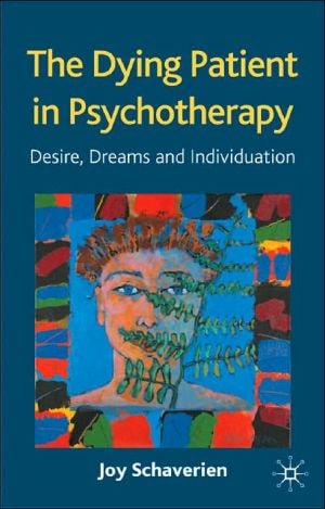 The Dying Patient in Psychotherapy Desire, Dreams and Individuation