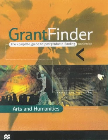 GrantFinder: The Complete Guide to Postgraduate Funding Worldwide. Arts and Humanities
