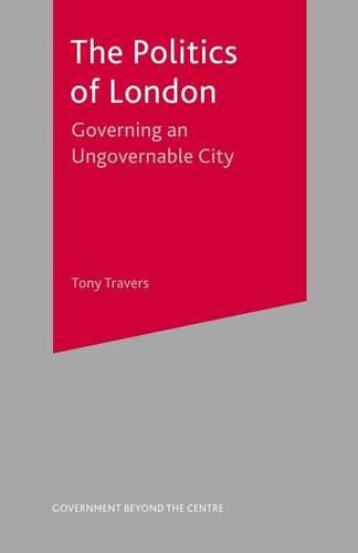 The Politics of London Governing an Ungovernable City