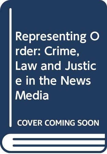 Representing Order Crime, Law, and Justice in the News Media