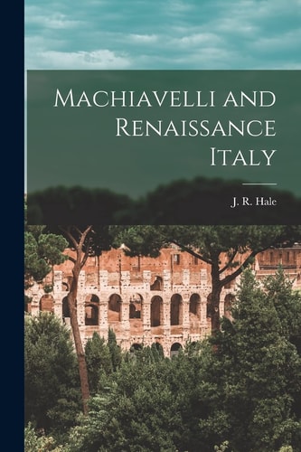 Machiavelli and Renaissance Italy