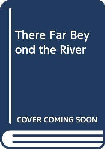 There, Far Beyond the River