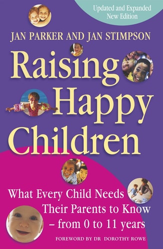 Raising Happy Children What Every Child Needs Their Parents to Know - From 0 to 11 Years