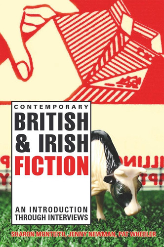 Contemporary British & Irish Fiction An Introduction Through Interviews