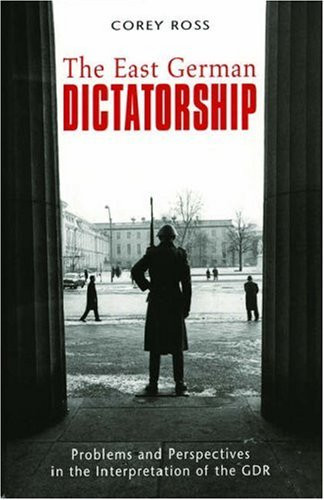 The East German Dictatorship Problems and Perspectives in the Interpretation of the GDR