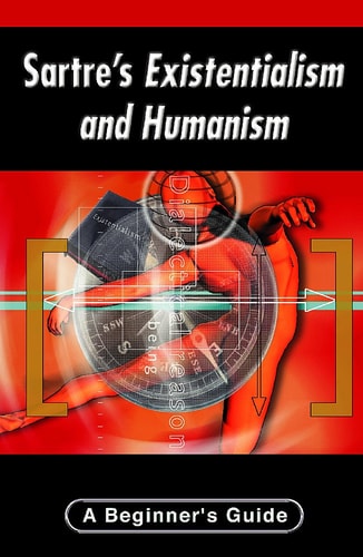 Sartre's Existentialism and Humanism: A Beginner's Guide