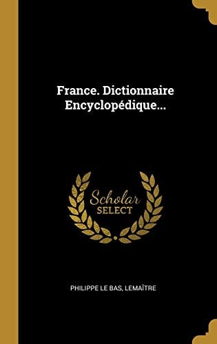 France. Dictionnaire Encyclopédique...
