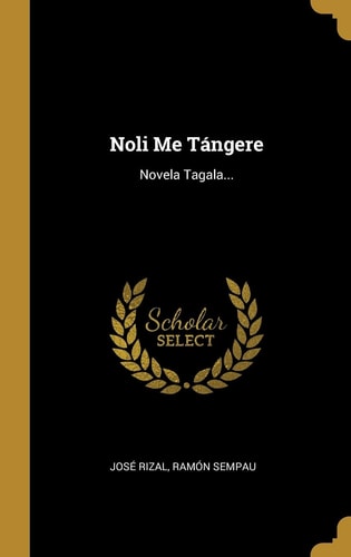 Noli Me Tángere Novela Tagala...