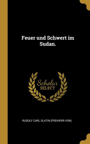 Feuer Und Schwert Im Sudan.