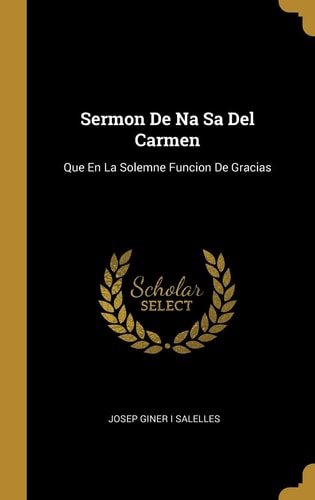 Sermon De Na Sa Del Carmen Que En La Solemne Funcion De Gracias