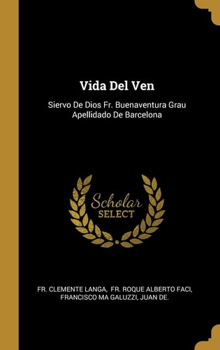 Vida Del Ven Siervo De Dios Fr. Buenaventura Grau Apellidado De Barcelona