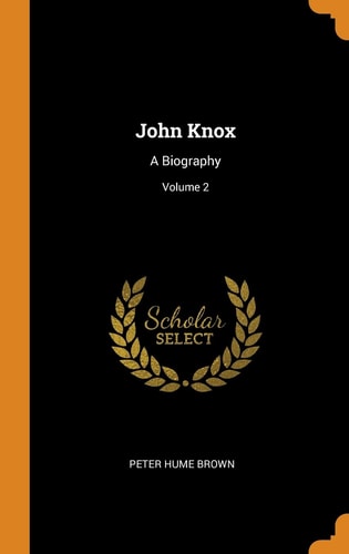 John Knox A Biography; Volume 2