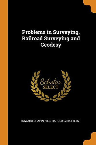 Problems in Surveying, Railroad Surveying and Geodesy