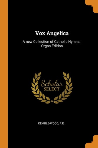 Vox Angelica A New Collection of Catholic Hymns: Organ Edition