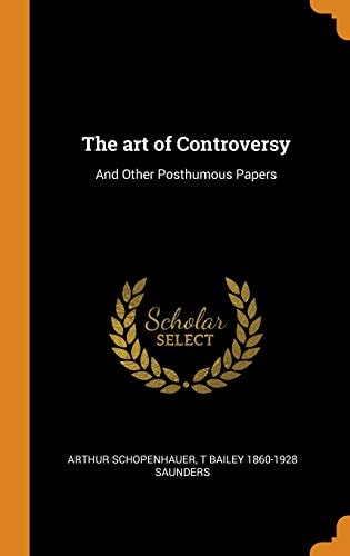 The Art of Controversy And Other Posthumous Papers