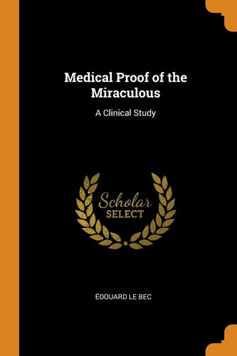 Medical Proof of the Miraculous A Clinical Study
