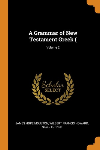 A Grammar of New Testament Greek (; Volume 2