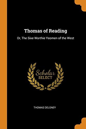 Thomas of Reading Or, the Sixe Worthie Yeomen of the West