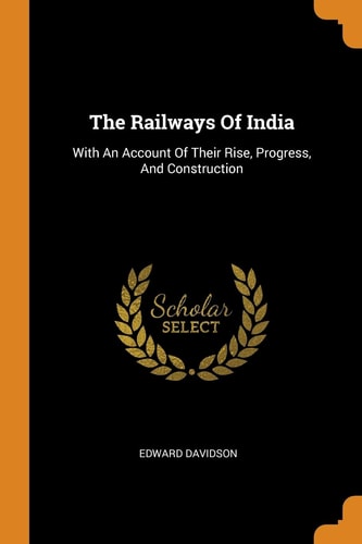 The Railways Of India With An Account Of Their Rise, Progress, And Construction