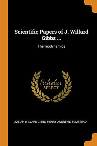 Scientific Papers of J. Willard Gibbs ... Thermodynamics