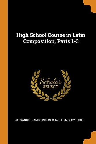 High School Course in Latin Composition, Parts 1-3
