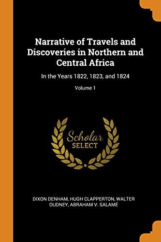 Narrative of Travels and Discoveries in Northern and Central Africa In the Years 1822, 1823, and 1824; Volume 1