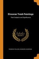 Etruscan Tomb Paintings Their Subjects and Significance