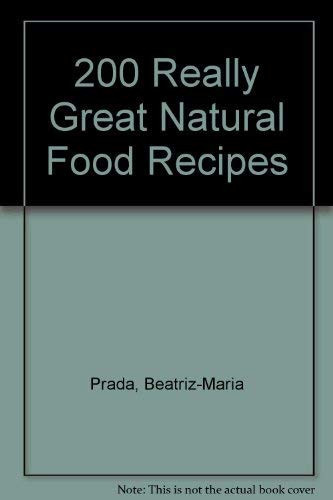 200 Really Great Natural Food Recipes