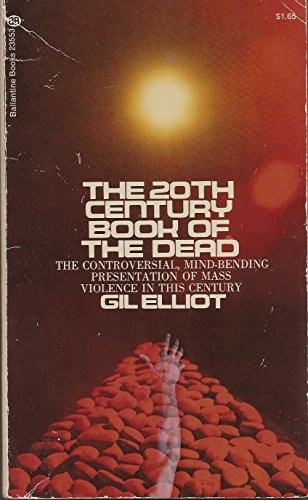 The 20th Century Book of the Dead: The Controversial, Mind-bending Presentation of Mass Violence in This Century