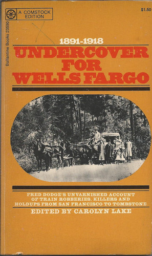 Under Cover for Wells Fargo: The Unvarnished Recollections of Fred Dodge