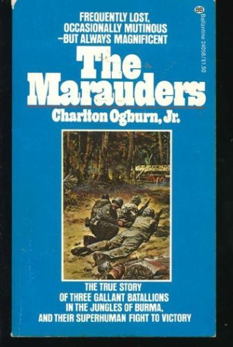 Marauders, The - The True Story of Three Gallant Batallions in the Jungles of Burma and Their Superhuman Flight to Victory