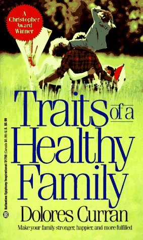 Traits of a Healthy Family Fifteen Traits Commonly Found in Healthy Families by Those who Work with Them