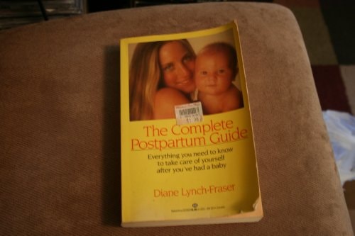The Complete Postpartum Guide Everything You Need to Know about Taking Care of Yourself After You've Had a Baby