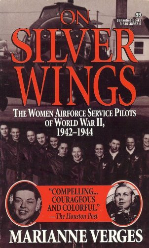 On Silver Wings The Women Airforce Service Pilots of World War II, 1942-1944