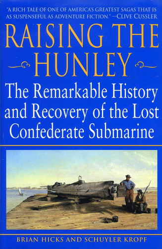 Raising the Hunley: The Remarkable History and Recovery of the Lost Confederate Submarine