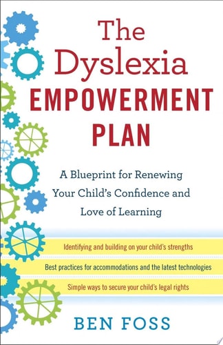 The Dyslexia Empowerment Plan A Blueprint for Renewing Your Child's Confidence and Love of Learning