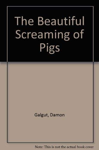 The Beautiful Screaming of Pigs